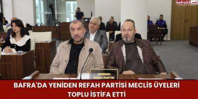 Bafra'da Yeniden Refah Partisi Meclis Üyeleri Toplu İstifa Etti