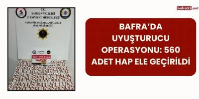 Bafra’da Uyuşturucu Operasyonu: 560 Adet Hap Ele Geçirildi