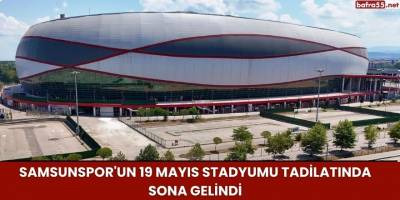 Samsunspor'un 19 Mayıs Stadyumu Tadilatında Sona Gelindi