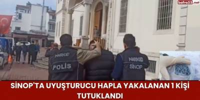 Sinop'ta uyuşturucu hapla yakalanan 1 kişi tutuklandı