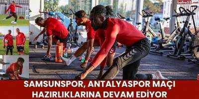 Samsunspor, Antalyaspor Maçı Hazırlıklarına Devam Ediyor