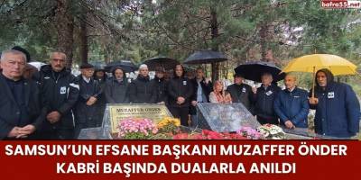 Samsun’un Efsane Başkanı Muzaffer Önder Kabri Başında Dualarla Anıldı