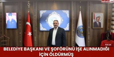 Belediye başkanı ve şoförünü işe alınmadığı için öldürmüş