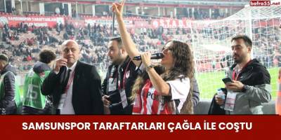 Samsunspor taraftarları Çağla ile coştu