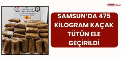 Samsun’da 475 Kilogram Kaçak Tütün Ele Geçirildi