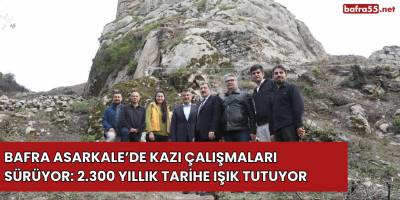 Bafra Asarkale’de Kazı Çalışmaları Sürüyor: 2.300 Yıllık Tarihe Işık Tutuyor