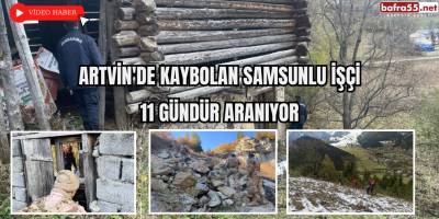 Artvin'de Kaybolan Samsunlu İşçi 11 Gündür Aranıyor