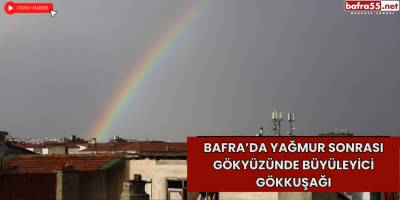Bafra’da Yağmur Sonrası Gökyüzünde Büyüleyici Gökkuşağı