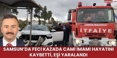 Samsun’da Feci Kazada Cami İmamı Hayatını Kaybetti, Eşi Yaralandı