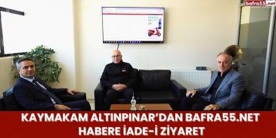 Kaymakam Altınpınar’dan Bafra55.Net Habere İade-i Ziyaret