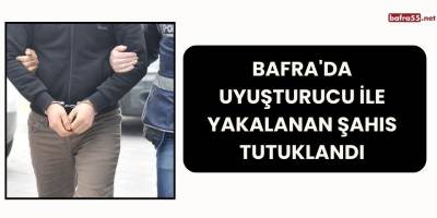 Bafra'da Uyuşturucu ile Yakalanan Şahıs Tutuklandı