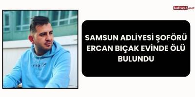 Samsun Adliyesi Şoförü Ercan Bıçak Evinde Ölü Bulundu