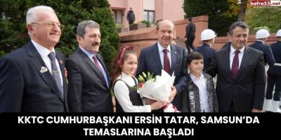 KKTC Cumhurbaşkanı Ersin Tatar, Samsun’da Temaslarına Başladı