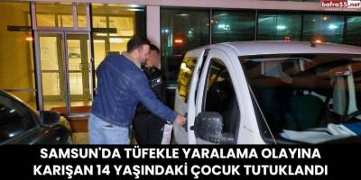 Samsun'da Tüfekle Yaralama Olayına Karışan 14 Yaşındaki Çocuk Tutuklandı