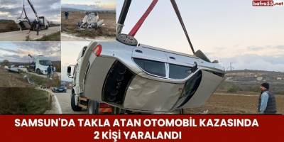 Samsun'da Takla Atan Otomobil Kazasında 2 Kişi Yaralandı