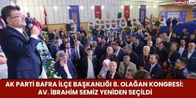 AK Parti Bafra İlçe Başkanlığı 8. Olağan Kongresi: İbrahim Semiz Yeniden Seçildi
