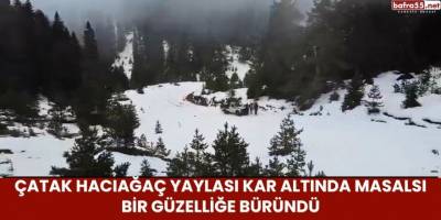 Çatak Hacıağaç Yaylası Kar Altında Masalsı Bir Güzelliğe Büründü