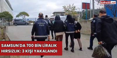 Samsun'da 700 Bin Liralık Hırsızlık: 3 Kişi Yakalandı