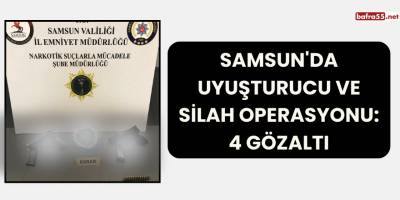 Samsun'da Uyuşturucu ve Silah Operasyonu: 4 Gözaltı