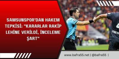 Samsunspor’dan Hakem Tepkisi: "Kararlar Rakip Lehine Verildi, İnceleme Şart"