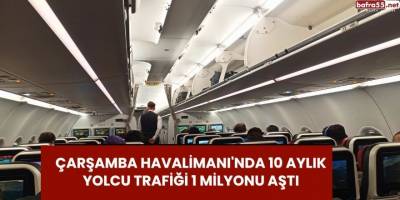 Çarşamba Havalimanı'nda 10 Aylık Yolcu Trafiği 1 Milyonu Aştı
