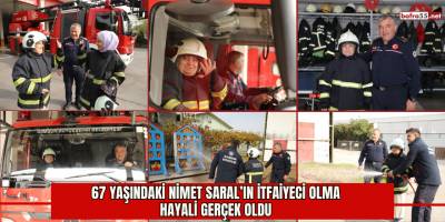 67 Yaşındaki Nimet Saral’ın İtfaiyeci Olma Hayali Gerçek Oldu