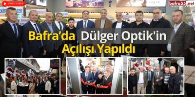 Bafra’da Dülger Optik'in Açılışı Yapıldı