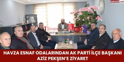 Havza Esnaf Odalarından AK Parti İlçe Başkanı Aziz Pekşen’e Ziyaret