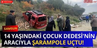 Samsun'da 14 Yaşındaki Çocuk Dedesi'nin Aracıyla Şarampole Uçtu!