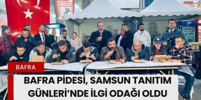 Bafra Pidesi, Samsun Tanıtım Günleri’nde İlgi Odağı Oldu