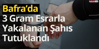 Bafra’da 3 Gram Esrarla Yakalanan Şahıs Tutuklandı