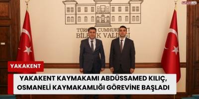 Yakakent Kaymakamı Abdüssamed Kılıç, Osmaneli Kaymakamlığı Görevine Başladı