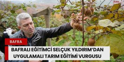 Bafralı Eğitimci Selçuk Yıldırım’dan Uygulamalı Tarım Eğitimi Vurgusu