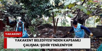 Yakakent Belediyesi’nden Kapsamlı Çalışma: Şehir Yenileniyor
