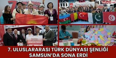 7. Uluslararası Türk Dünyası Şenliği Samsun’da Sona Erdi