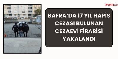 Bafra’da 17 Yıl Hapis Cezası Bulunan Cezaevi Firarisi Yakalandı