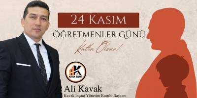 Kavak İnşaat Yönetim Kurulu Başkanı Ali Kavak’tan Öğretmenler Günü Mesajı