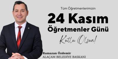Alaçam Belediye Başkanı Ramazan Özdemir’den 24 Kasım Öğretmenler Günü Mesajı