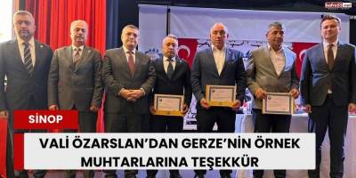 Vali Özarslan’dan Gerze’nin Örnek Muhtarlarına Teşekkür