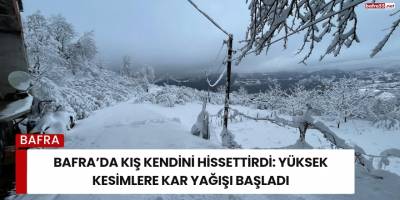 Bafra’da Kış Kendini Hissettirdi: Yüksek Kesimlere Kar Yağışı Başladı
