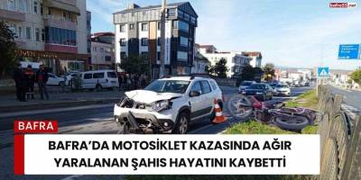 Bafra’da Motosiklet Kazasında Ağır Yaralanan Şahıs Hayatını Kaybetti