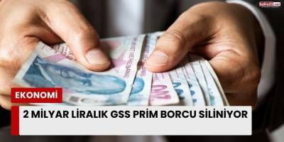 2 Milyar Liralık GSS Prim Borcu Siliniyor