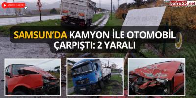 Samsun’da Kamyon ile Otomobil Çarpıştı: 2 Yaralı