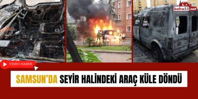 Samsun’da Seyir Halindeki Araç Küle Döndü