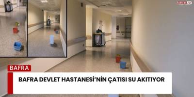 Bafra Devlet Hastanesi’nin Çatısı Su Akıtıyor