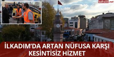 İlkadım’da Artan Nüfusa Karşı Kesintisiz Hizmet