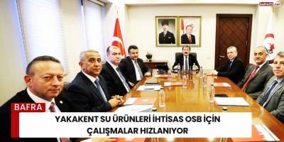 Yakakent Su Ürünleri İhtisas OSB İçin Çalışmalar Hızlanıyor