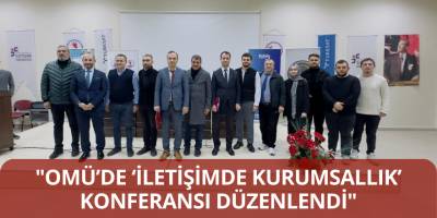 "OMÜ’de ‘İletişimde Kurumsallık’ Konferansı Düzenlendi"