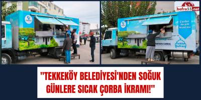 "Tekkeköy Belediyesi'nden Soğuk Günlere Sıcak Çorba İkramı!"
