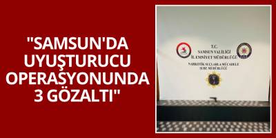 "Samsun'da Uyuşturucu Operasyonunda 3 Gözaltı"
